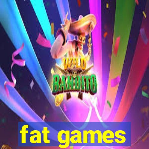 fat games